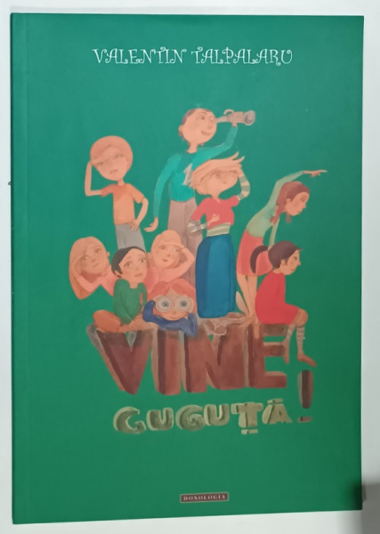 VINE GUGUTA ! de VALENTIN  TALPARARU ,  ilustratii de ANA - MARIA LEMNARU , 2015