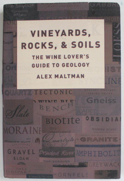 VINEYARDS , ROCKS , AND SOILS , THE WINE LOVER 'S GUIDE TO GEOLOGY by ALEX MALTMAN , 2018