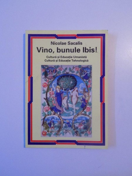 VINO , BUNULE IBIS , CULTURA SI EDUCATIE UMANISTA , CULTURA SI EDUCATIE TEHNOLOGICA de NICOLE SACALIS , 2003