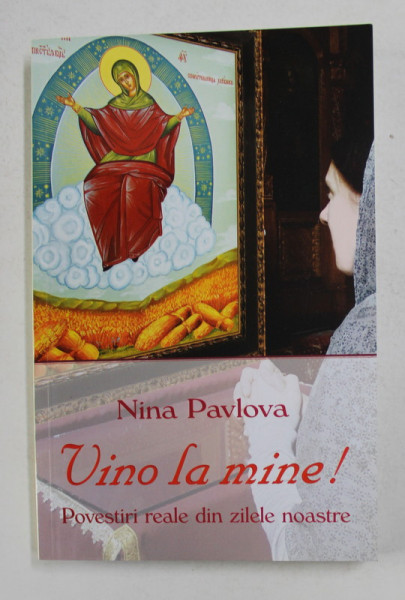 VINO LA MINE ! - POVESTIRI REALE DIN ZILELE NOASTRE de NINA PAVLOVA , 2016