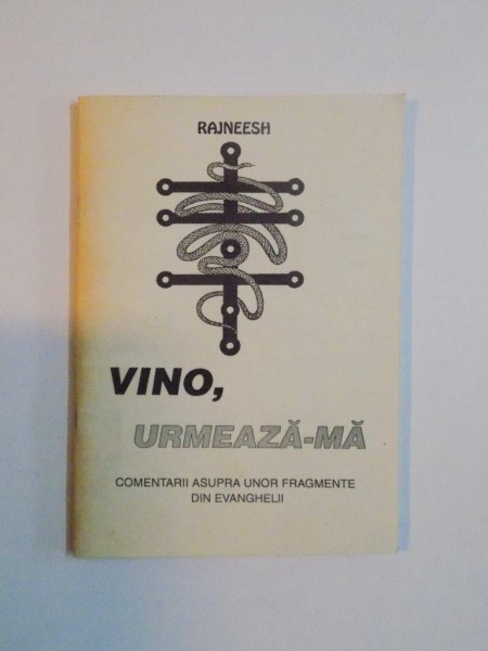 VINO , URMEAZA-MA , COMENTARII ASUPRA UNOR FRAGMENTE DIN EVANGHELII de RAJNEESH