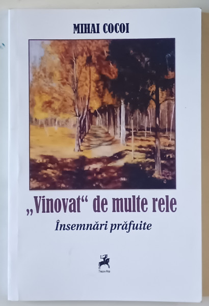 ' VINOVAT ' DE  MULTE RELE , INSEMNARI PRAFUITE de MIHAI COCOI , 2011 , DEDICATIE *