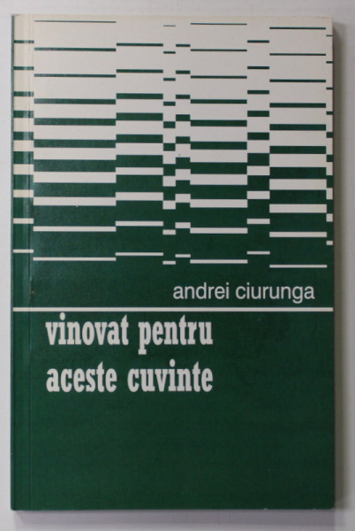 VINOVAT PENTRU ACESTE CUVINTE , versuri de ANDREI CIURUNGA , ANII '90