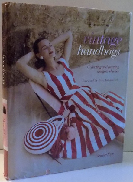 VINTAGE HANDBAGS,COLLECTING AND WEARING DESIGNER CLASSICS by MARNIE FOGG , 2009