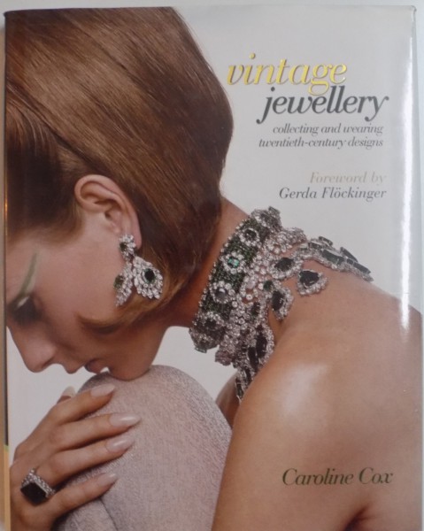 VINTAGE JEWELLERY , COLLECTING AND WEARING TWENTIETH CENTURY DESIGNS by CAROLINE COX , 2010