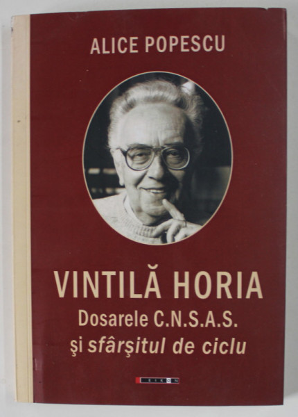 VINTILA HORIA , DOSARELE C.N.S.A.S. SI SFARSITUL DE CICLU de ALICE POPESCU , 2023