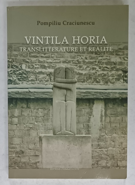 VINTILA HORIA , TRANSLITTERATURE ET REALITE par POMPILIU CRACIUNESCU , 2008