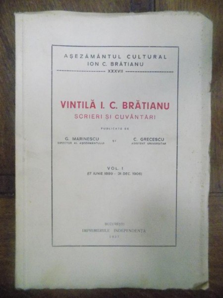 Vintila I. C. Bratianu, Scrieri si cuvantari, Vol. I, Ian. 1899 - Dec. 1906, Bucuresti 1937