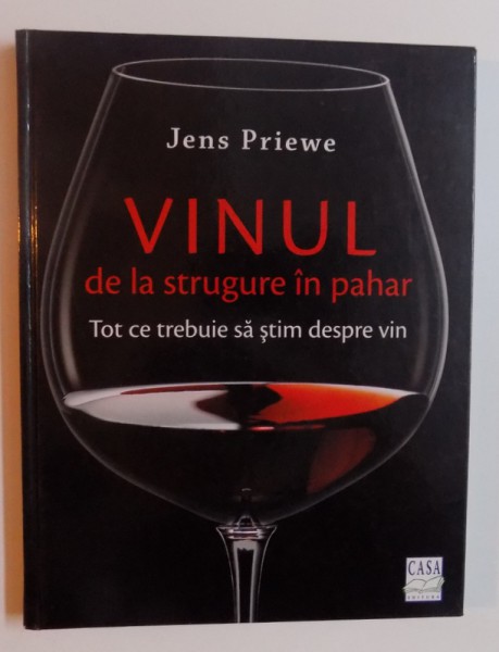 VINUL - DE LA STRUGURE IN PAHAR - TOT CE TREBUIE SA STIM DESPRE VIN de JENS PRIEWE , 2015