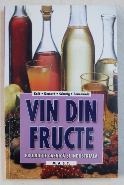 VINURI DIN FRUCTE - PRODUCTIE CASNICA SI INDUSTRIALA de ERICH KOLB , GUNTER DEMUTH... , 2005