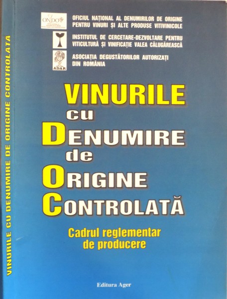 VINURILE CU DENUMIRE DE ORIGINE CONTROLATA, CADRUL REGLEMENTAR DE PRODUCERE de DAN AXENTE, ARINA ANTOCE, 2004