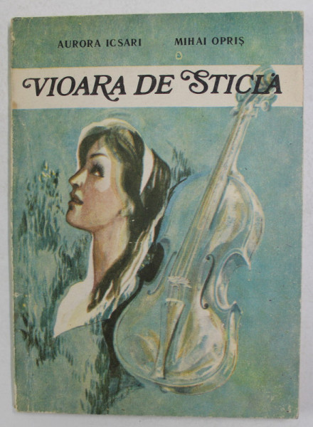 VIOARA DE STICLA - roman de AURORA ICSARI si MIHAI OPRIS , 1989