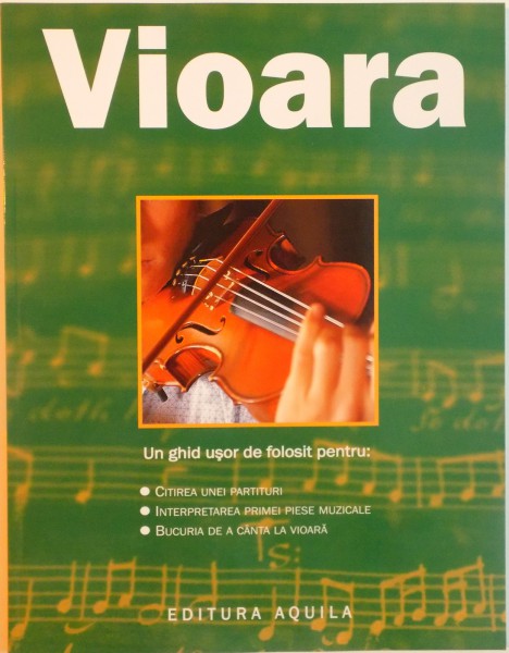 VIOARA, UN GHID USOR DE FOLOSIT PENTRU CITIREA UNEI PARTITURI, INTERPRETAREA PRIMEI PIESE MUZICALE, BUCURIA DE A CANTA LA VIOARA, 2008