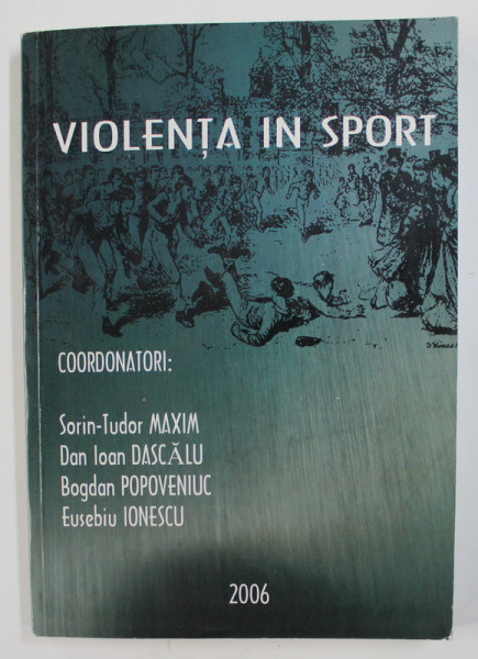 VIOLENTA IN SPORT , coordonatori SORIN - TUDOR MAXIM ...EUSEBIU IONESCU , 2006