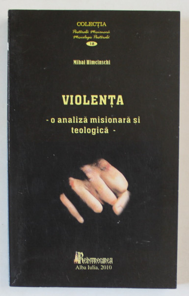 VIOLENTA  - O ANALIZA MISIONARA SI TEOLOGICA - de MIHAI HIMCINSCHI , 2010