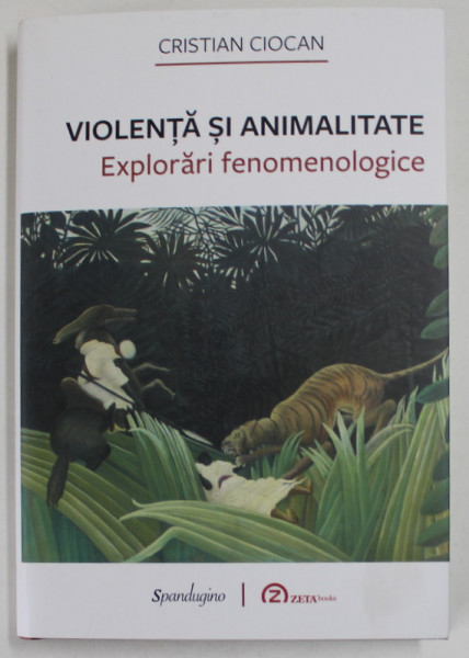 VIOLENTA SI ANIMALITATE , EXPLORARI FENOMENOLOGICE de CRISTIAN CIOCAN , 2022