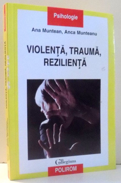 VIOLENTA ,TRAUMA , REZILIENTA de ANA MUNTEAN , ANCA MUNTEANU , 2011