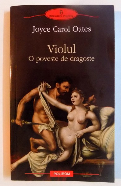 VIOLUL , O POVESTE DE DRAGOSTE de JOYCE CAROL OATES , 2011