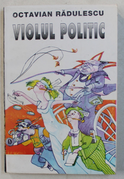 VIOLUL POLITIC de OCTAVIAN RADULESCU , 1995 *DEDICATIE