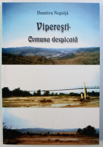 VIPERESTI, COMUNA DESPICATA - FILE CU ... DE TOATE de DUMITRU NEGOITA, 2007