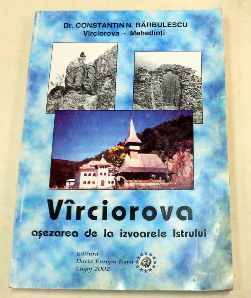 VARCIOROVA , ASEZAREA DE LA IZVOARELE ISTRULUI de CONSTANTIN BARBULESCU ,2002