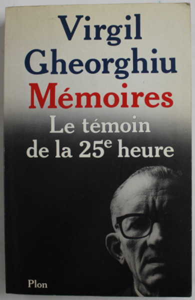 VIRGIL GHEORGHIU - MEMOIRES , LE TEMOIN DE LA 25 e HEURE , 1986
