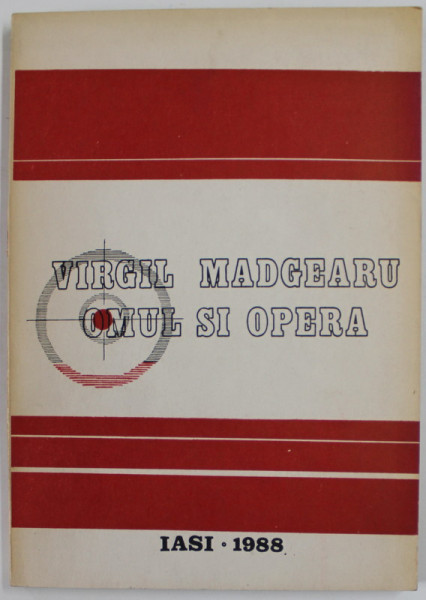 VIRGIL MADGEARU , OMUL SI OPERA , coordonator M. TODOSIA , 1988