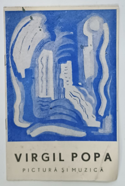 VIRGIL POPA , PICTURA SI MUZICA , CATALOG DE EXPOZITIE , 1970