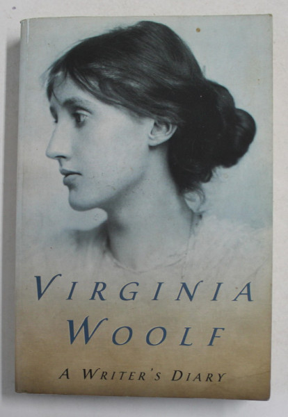 VIRGINIA  WOOLF - A WRITTER 'S DIARY - BEING EXTRACTS FROM THE DIARY OF VIRGINA WOOLF , edited by LEONARD WOOLF , 1981