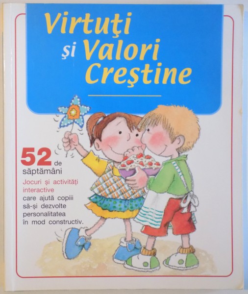 VIRTUTI SI VALORI CRESTINE de LAURA BLANCO si SILVIA CARBONELL , ilustratii de ROSA MARIA CURTO , 2010 *PREZINTA HALOURI DE APA