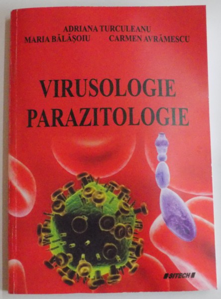 VIRUSOLOGIE PARAZITOLOGIE , PENTRU STUDENTII MEDICINISTI  de ADRIANA TURCULEANU...CARMEN AVRAMESCU , 2014