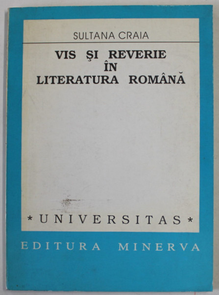 VIS SI REVERIE IN LITERATURA ROMANA de SULTANA CRAIA , 1994 , DEDICATIE *