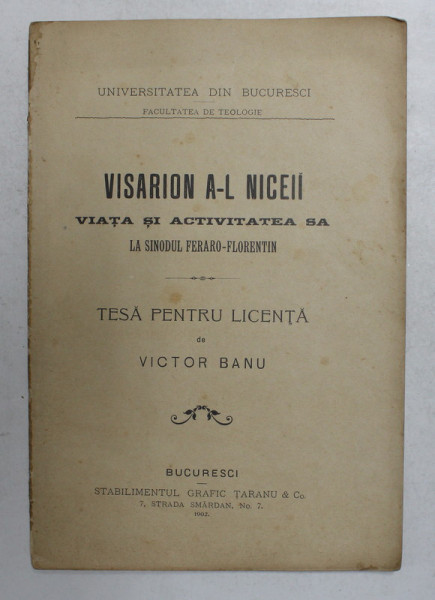 VISARION AL  NICEII - VIATA SI ACTIVITATEA SA LA SINODUL FERARO - FLORENTIN - TESA PENTRU LICENTA de VICTOR BANU , 1902 , DEDICATIE *