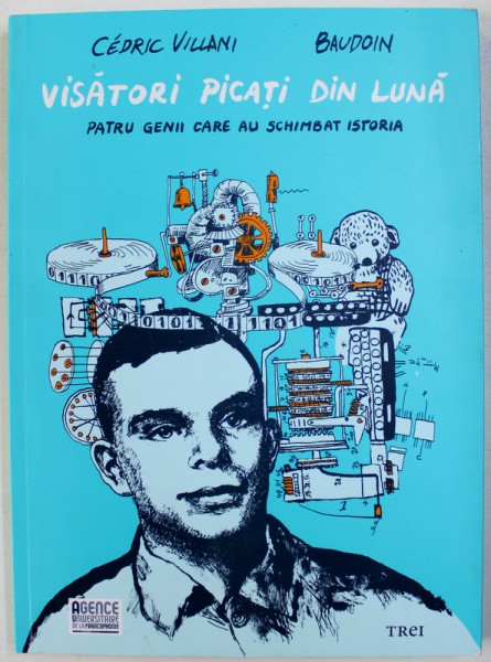 VISATORI PICATI DIN LUNA, PATRU GENII CARE AU SCHIMBAT ISTORIA de CEDRIC VILLANI, EDMOND BAUDOIN