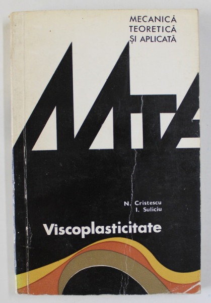 VISCOPLASTICITATE de N. CRISTESCU si I. SULICIU , MECANICA TEORTEICA SI APLICATA , 1976