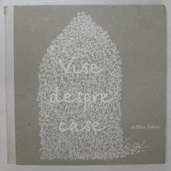 VISE DESPRE CASE , texte de ELIZA YOKINA , 2011