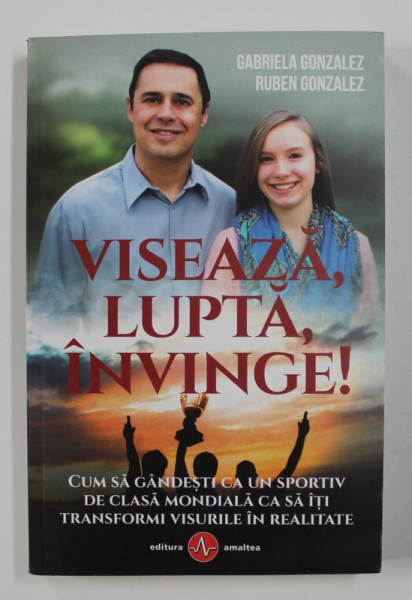 VISEAZA , LUPTA , INVINGE ! de GABRIELA GONZALEZ si RUBEN GONZALEZ , 2019