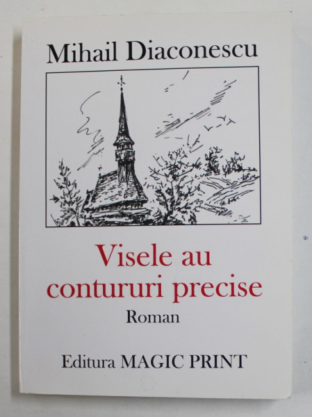 VISELE AU CONTURURI PRECISE , roman de MIHAIL DIACONESCU , 2007