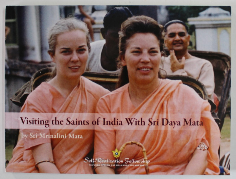 VISITING THE SAINTS OF INDIA WITH SRI DAYA MATA  by SRI MRINALINI MATA , 2018