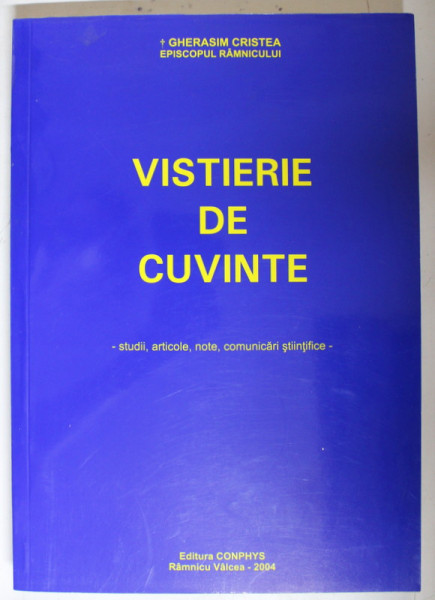 VISTIERIE DE CUVINTE de GHERASIM CRISTEA , EPISCOPUL RAMNICULUI , 2004
