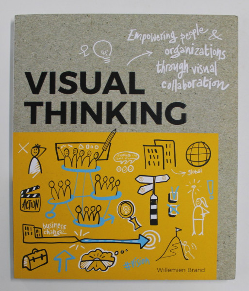 VISUAL THINKING - EMPOWERING PEOPLE and ORGANIZATIONS THROUGH VISUAL  COLLABORATION by WILLEMIEN BRAND , 2020