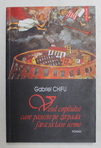 VISUL COPILULUI CARE PASESTE PE ZAPADA FARA SA LASE URME de GABRIEL CHIFU , 2004