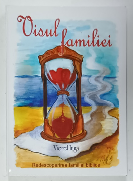 VISUL FAMILIEI de VIOREL IUGA , REDESCOPERIREA FAMILIEI BIBLICE , 2008