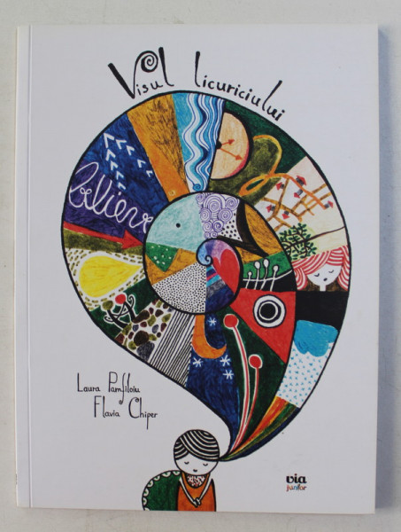 VISUL LICURICIULUI de LAURA PAMFILOIU , ilustratii de FLAVIA CHIPER , 2015