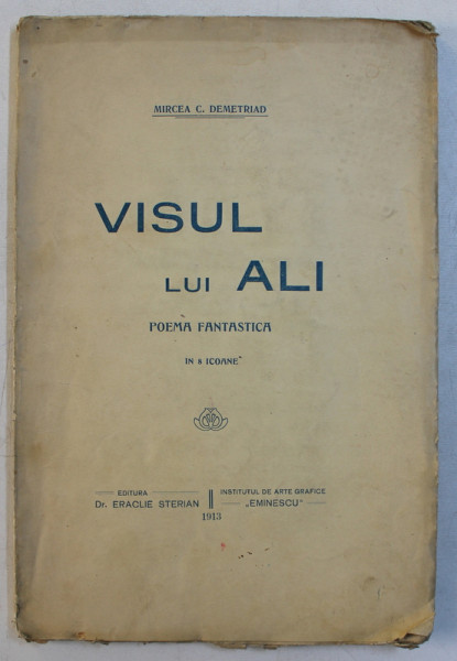 VISUL LUI ALI  - POEMA FANTASTICA IN 8 ICOANE de MIRCEA C. DEMETRIAD , 1913 , DEDICATIE*