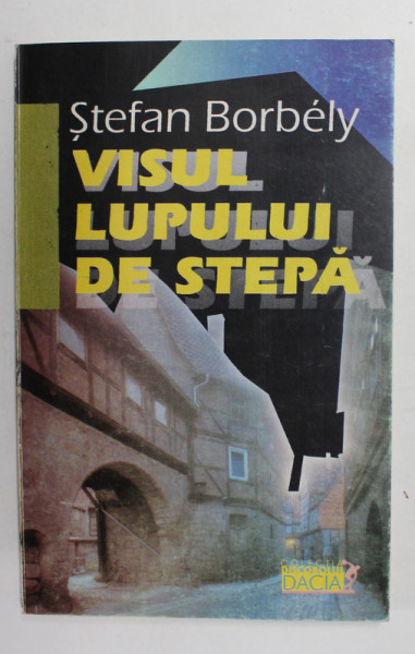 VISUL LUPULUI DE STEPA - eseuri de STEFAN BORBELY , 1999 , PREZINTA SUBLINIERI CU CREIONUL *