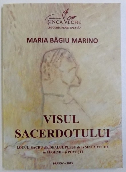 VISUL SACERDOTULUI  -  LOCUL SACRU DIN DEALUL PLESU DE LA SINCA VECHE IN LEGENDE SI POVESTI , 2015