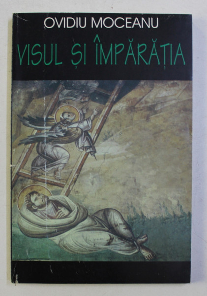 VISUL SI IMPARATIA , O TEOLOGIE A A VISULUI de OVIDIU MOCEANU , 1998