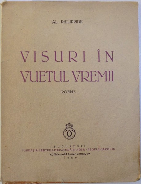 VISURI IN VUETUL VREMII  - POEME de AL. PHILIPPIDE , 1939 , DEDICATIE*