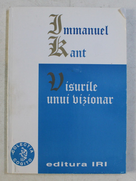 VISURILE UNUI VIZIONAR de IMMANUEL KANT , 2003